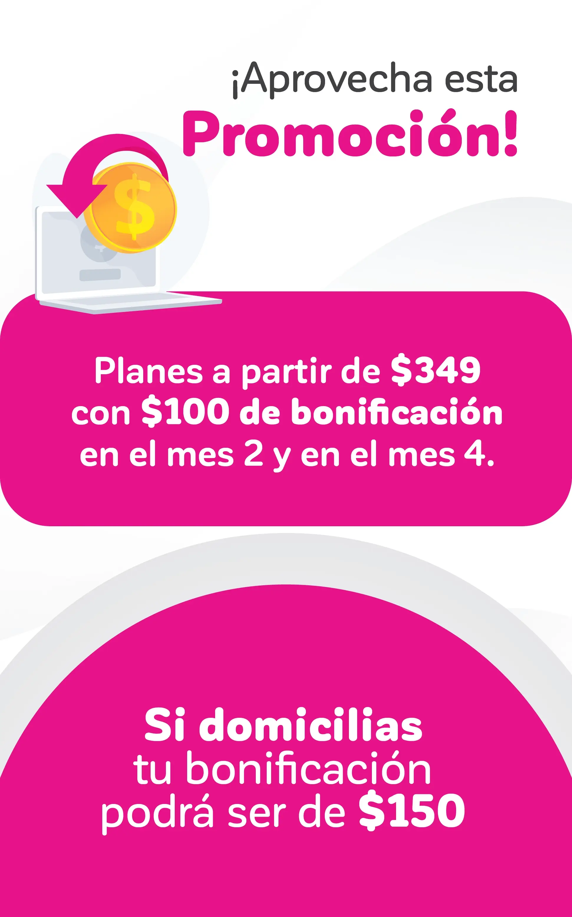 Planes a partir de $349 con $100 de bonificación en el mes 2 y en el mes 4